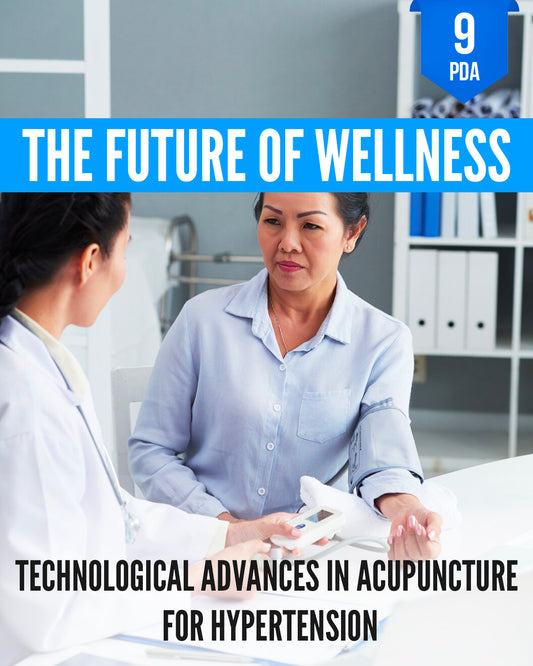 The Future of Wellness: Technological Advances in Acupuncture for Hypertension - NCCAOM Continuing Education, AOM, 9 PDA ACEU Masters continuing education florida california nccaom australia uk canada