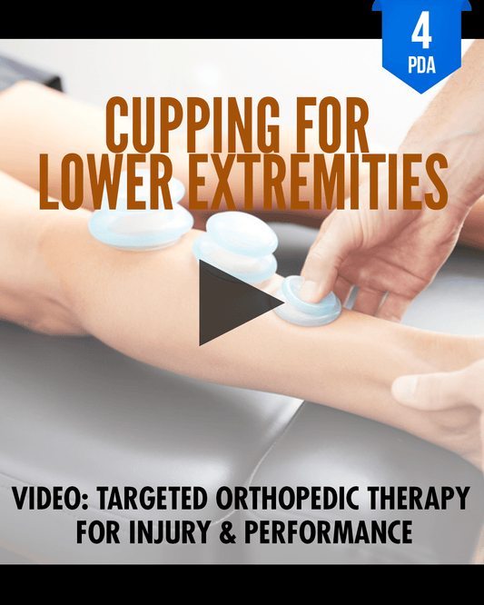Cupping for Lower Extremities: Targeted Orthopedic Therapy for Injury & Performance - NCCAOM Approved Acupuncture Continuing Education, PE-CW, General Hours, 4 PDA/CEU ACEU Masters continuing education florida california nccaom australia uk canada