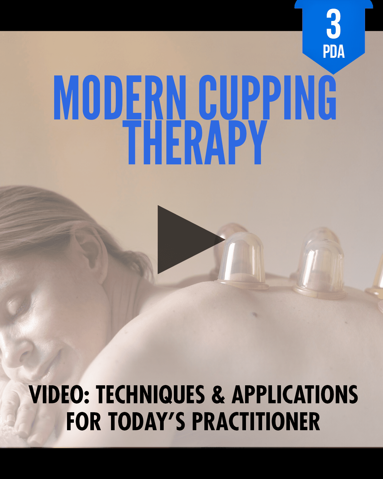 Modern Cupping Therapy: Techniques & Applications for Today’s Practitioner - NCCAOM Approved Acupuncture Continuing Education, PE-CW, General Hours, 3 PDA/CEU ACEU Masters continuing education florida california nccaom australia uk canada