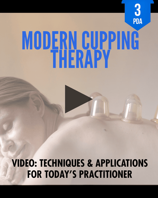 Modern Cupping Therapy: Techniques & Applications for Today’s Practitioner - NCCAOM Approved Acupuncture Continuing Education, PE-CW, General Hours, 3 PDA/CEU ACEU Masters continuing education florida california nccaom australia uk canada