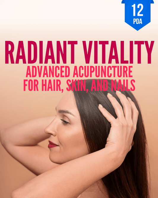 Radiant Vitality: Advanced Acupuncture for Hair, Skin, and Nails - NCCAOM Approved Acupuncture Continuing Education, AOM General Hours, 12 PDA/CEU ACEU Masters continuing education florida california nccaom australia uk canada
