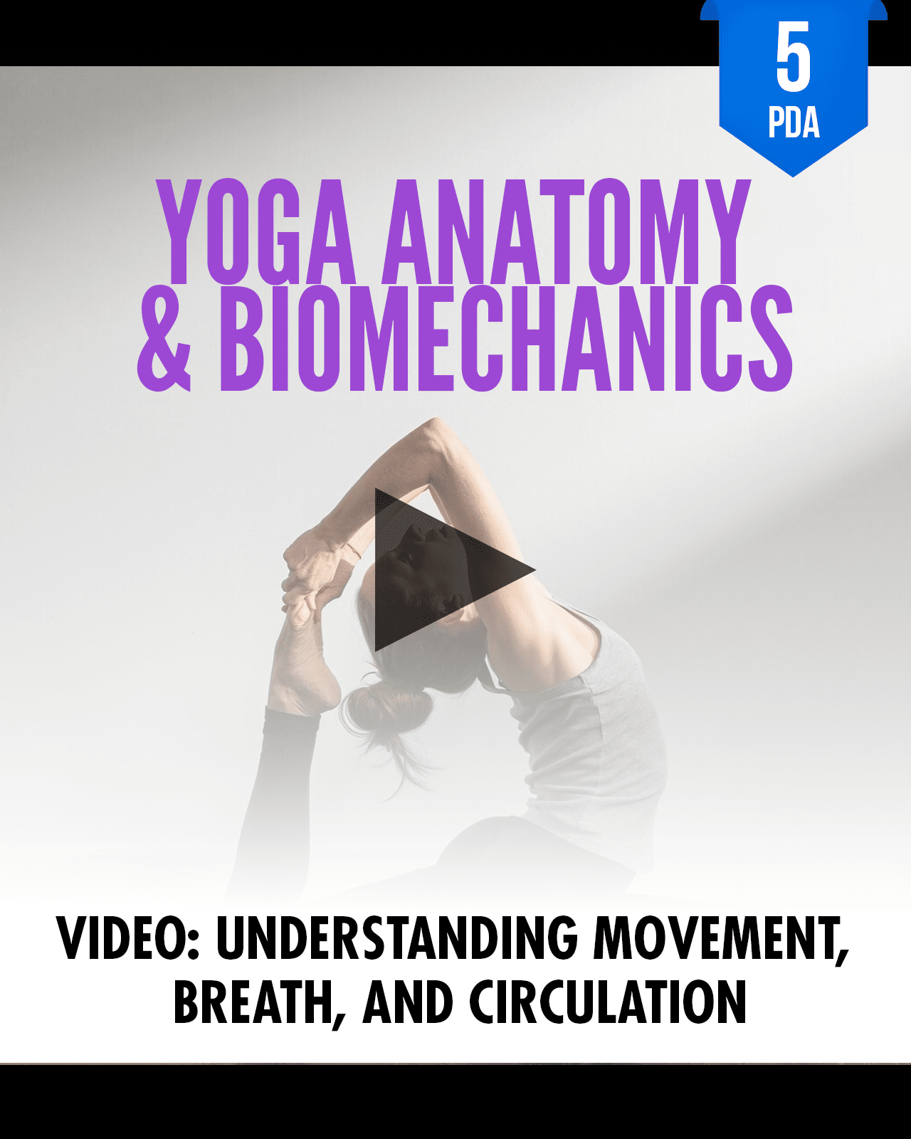 Yoga Anatomy & Biomechanics: Understanding Movement, Breath, and Circulation - NCCAOM Approved Acupuncture Continuing Education, AOM, Biomedical Sciences, 5 PDA/CEU ACEU Masters continuing education florida california nccaom australia uk canada