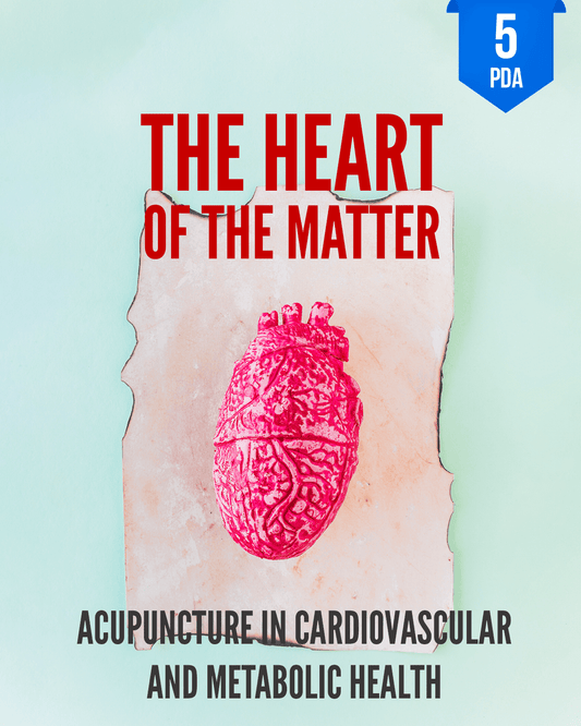 The Heart of the Matter: Acupuncture in Cardiovascular and Metabolic Health - NCCAOM Approved Acupuncture Continuing Education, AOM, Biomedical Sciences, 5 PDA/CEU ACEU Masters continuing education florida california nccaom australia uk canada