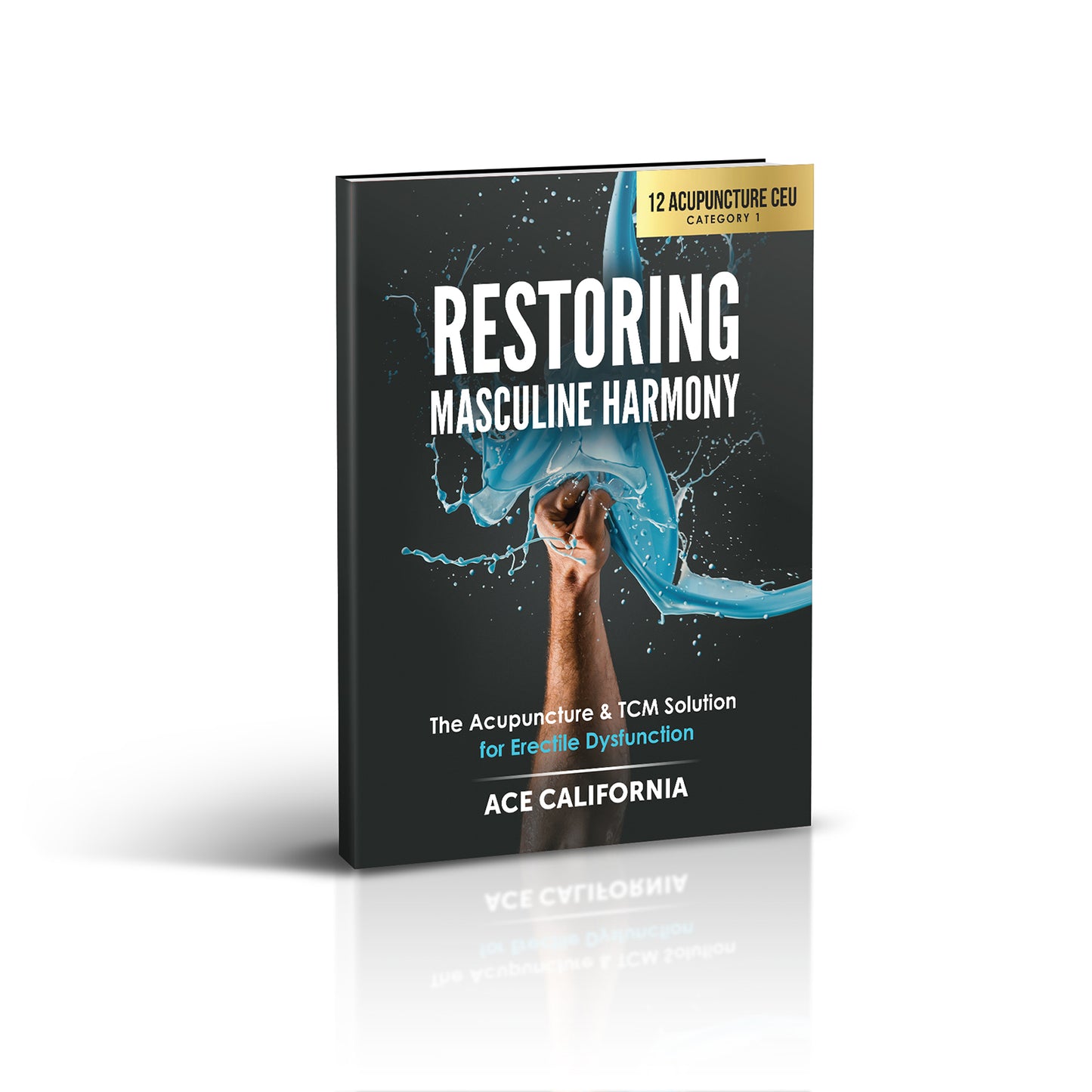 Restoring Masculine Harmony: The Acupuncture & TCM Guide for Erectile Dysfunction Paperback - California Continuing Education, 12 CEU ACEU Masters California Acupuncture Board NCCAOM Florida acupuncture continuing education CEU PDA