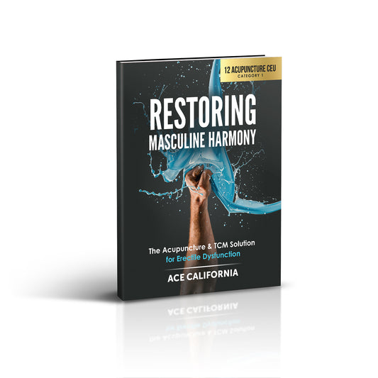 Restoring Masculine Harmony: The Acupuncture & TCM Guide for Erectile Dysfunction Paperback - California Continuing Education, 12 CEU ACEU Masters California Acupuncture Board NCCAOM Florida acupuncture continuing education CEU PDA