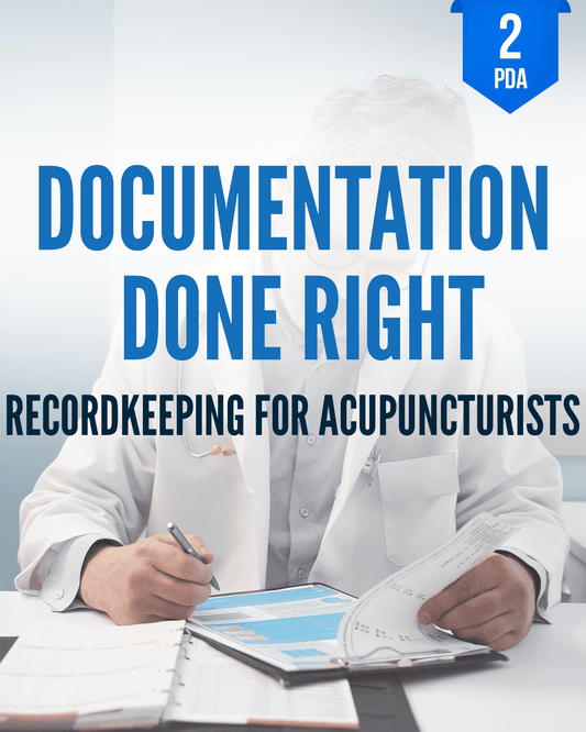 Documentation Done Right: Recordkeeping for Acupuncturists - NCBAHM Approved Acupuncture Continuing Education, Ethics, Laws & Rules, 2 PDA/CEU ACEU Masters continuing education florida california nccaom australia uk canada