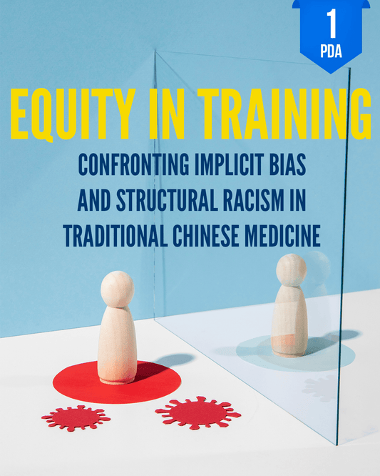 Equity in Training: Confronting Implicit Bias and Structural Racism in Traditional Chinese Medicine - NCCAOM Approved Acupuncture Continuing Education, Implicit Bias, 1 PDA/CEU ACEU Masters continuing education florida california nccaom australia uk canada