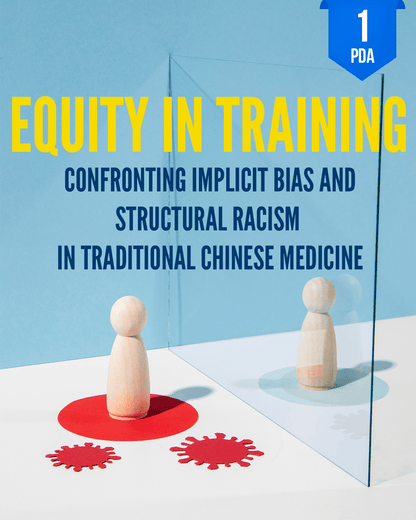 Equity in Training: Confronting Implicit Bias and Structural Racism in Traditional Chinese Medicine - NCCAOM Approved Acupuncture Continuing Education, Implicit Bias, 1 PDA/CEU ACEU Masters continuing education florida california nccaom australia uk canada