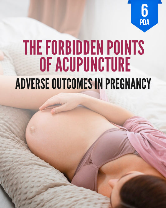 The Forbidden Points of Acupuncture: Adverse Outcomes in Pregnancy - NCCAOM Continuing Education, AOM, 6 PDA ACEU Masters continuing education florida california nccaom australia uk canada