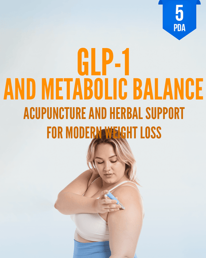 GLP-1 and Metabolic Balance: Acupuncture and Herbal Support for Modern Weight Loss - NCCAOM Approved Acupuncture Continuing Education, AOM, Biomedical Sciences, 5 PDA/CEU ACEU Masters continuing education florida california nccaom australia uk canada
