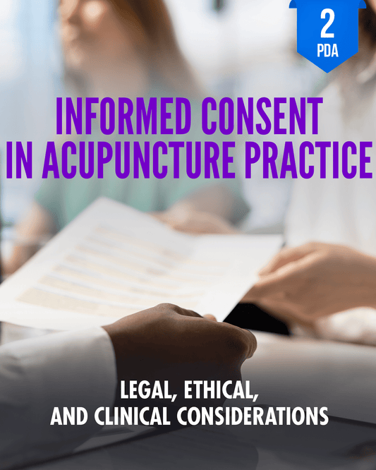 Informed Consent in Acupuncture Practice: Legal, Ethical, and Clinical Considerations - NCBAHM Approved Acupuncture Continuing Education, Ethics, Laws & Rules, 2 PDA/CEU ACEU Masters continuing education florida california nccaom australia uk canada