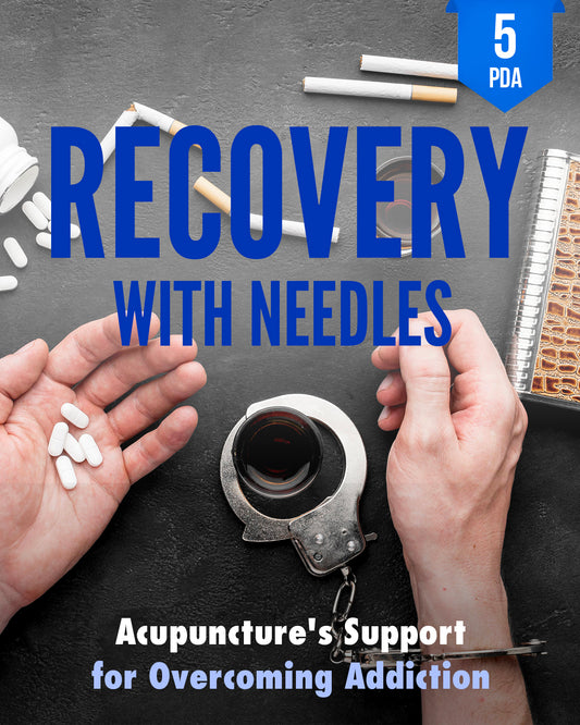 Recovery with Needles: Acupuncture's Support for Overcoming Dependence - NCCAOM Continuing Education, AOM, 5 PDA ACEU Masters continuing education provider