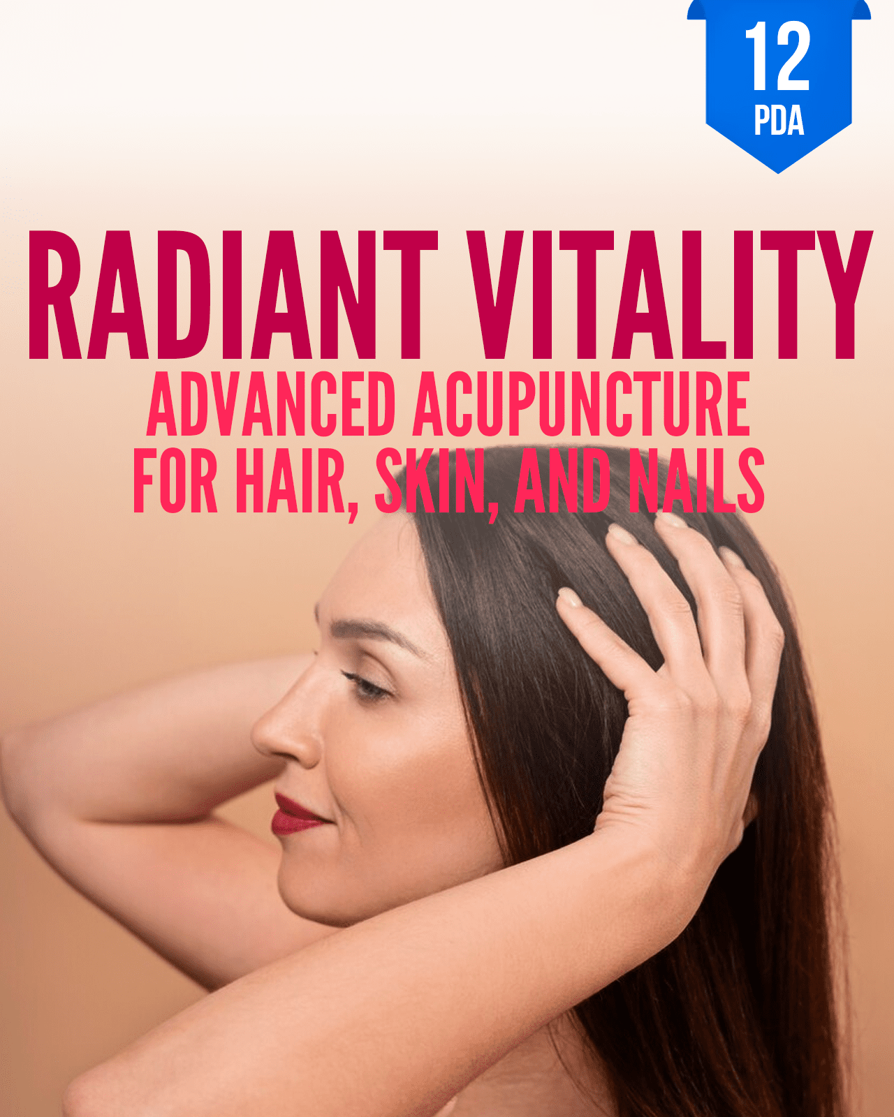 Radiant Vitality: Advanced Acupuncture for Hair, Skin, and Nails - NCCAOM Approved Acupuncture Continuing Education, AOM General Hours, 12 PDA/CEU ACEU Masters continuing education florida california nccaom australia uk canada