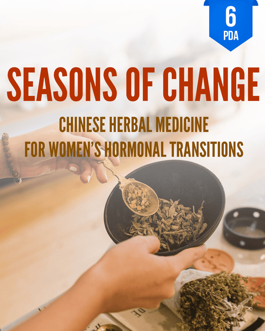 Seasons of Change: Chinese Herbal Medicine for Women’s Hormonal Transitions - NCBAHM Approved Acupuncture Continuing Education, AOM General Hours, Herbology, 6 PDA/CEU ACEU Masters continuing education florida california nccaom australia uk canada