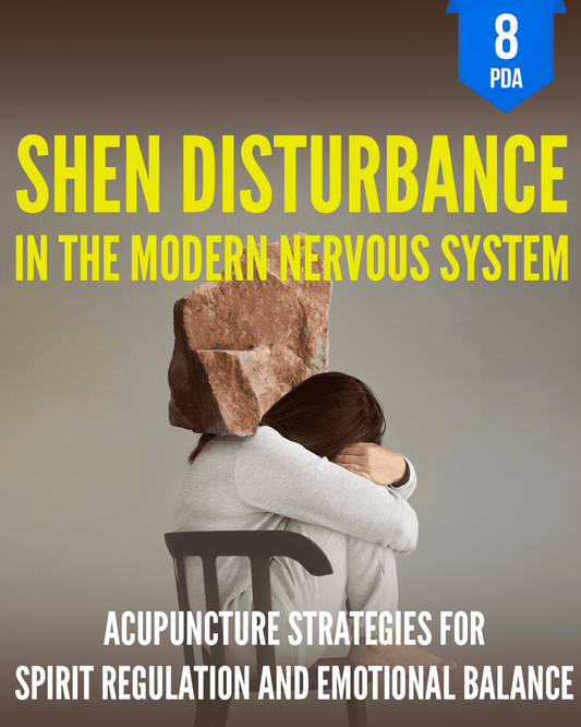Shen Disturbance in the Modern Nervous System: Acupuncture Strategies for Spirit Regulation and Emotional Balance - NCCAOM Approved Acupuncture Continuing Education, AOM General Hours, 8 PDA/CEU ACEU Masters continuing education florida california nccaom australia uk canada