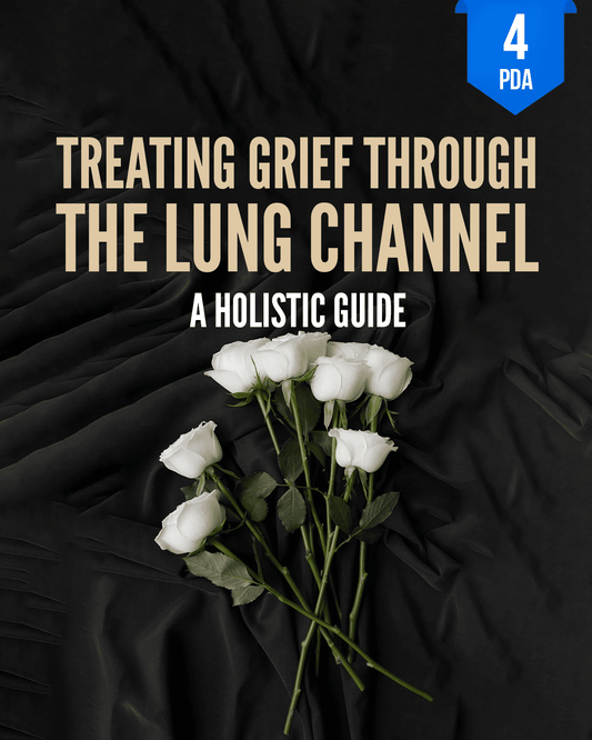 Treating Grief Through the Lung Channel: A Holistic Guide - NCCAOM Approved Acupuncture Continuing Education, AOM General Hours, 4 PDA/CEU ACEU Masters continuing education florida california nccaom australia uk canada
