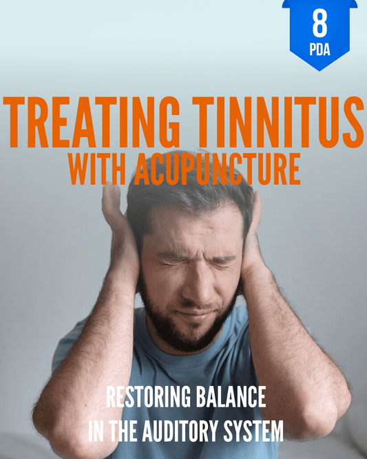 Treating Tinnitus with Acupuncture: Restoring Balance in the Auditory System - NCCAOM Approved Acupuncture Continuing Education, AOM General Hours, 8 PDA/CEU ACEU Masters continuing education florida california nccaom australia uk canada