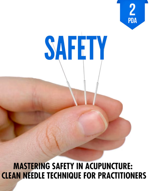Mastering Clean Needle Technique in Acupuncture: A Safety Guide for Practitioners - NCCAOM Approved Acupuncture Continuing Education, Safety, Medical Errors, 2 PDA/CEU ACEU Masters continuing education florida california nccaom australia uk canada